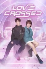 Drama China Love Crossed (2021)